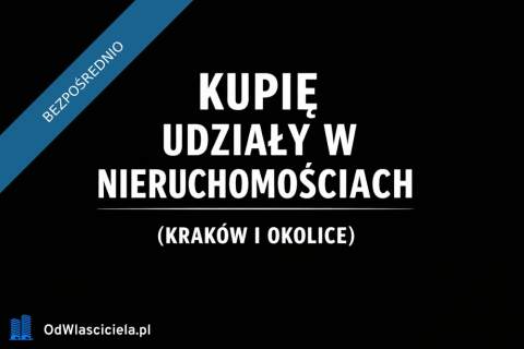Kupię udziały w nieruchomościach - Kraków i okolice