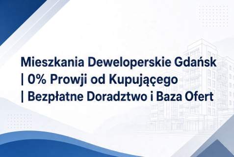 Bezpłatny dobór nieruchomości w Gdańsku Rynek Pierwotny