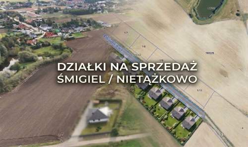 kompleks działek -ŚMIGIEL / NIETĄŻKOWO - 163zł /1m2 vat